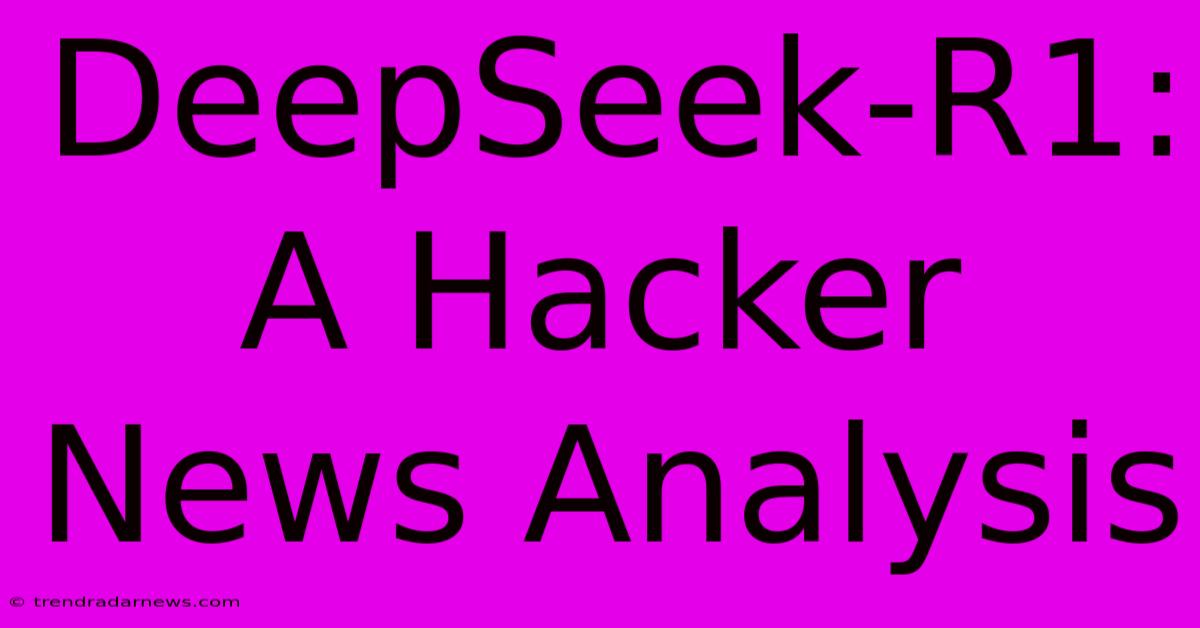 DeepSeek-R1: A Hacker News Analysis