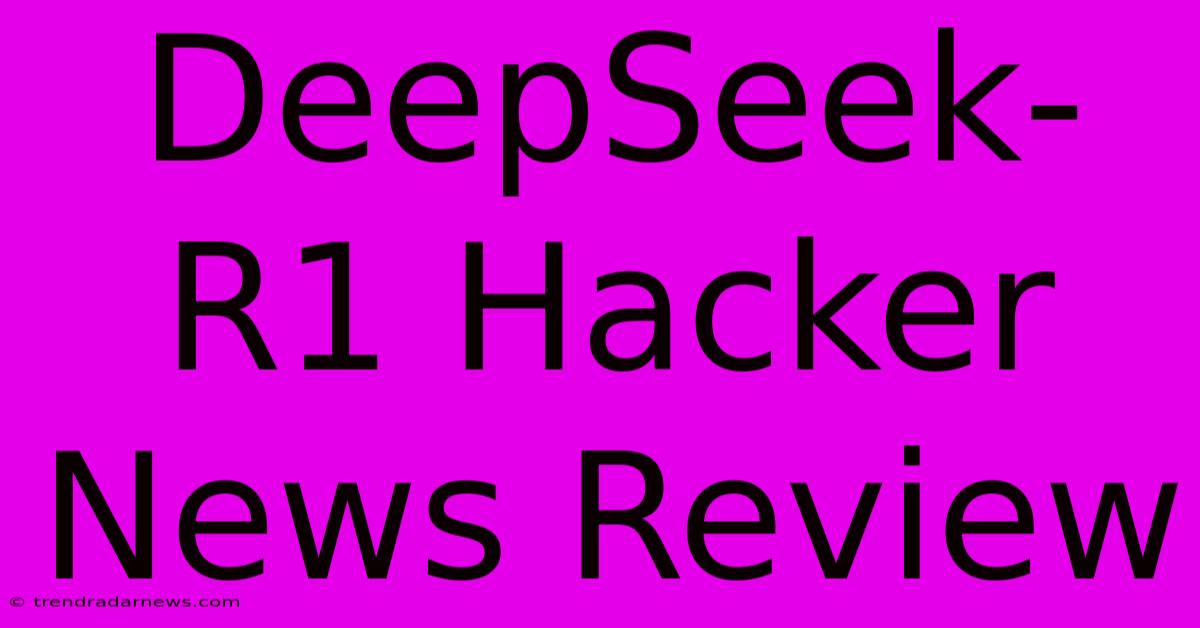 DeepSeek-R1 Hacker News Review