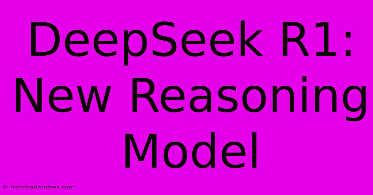 DeepSeek R1: New Reasoning Model