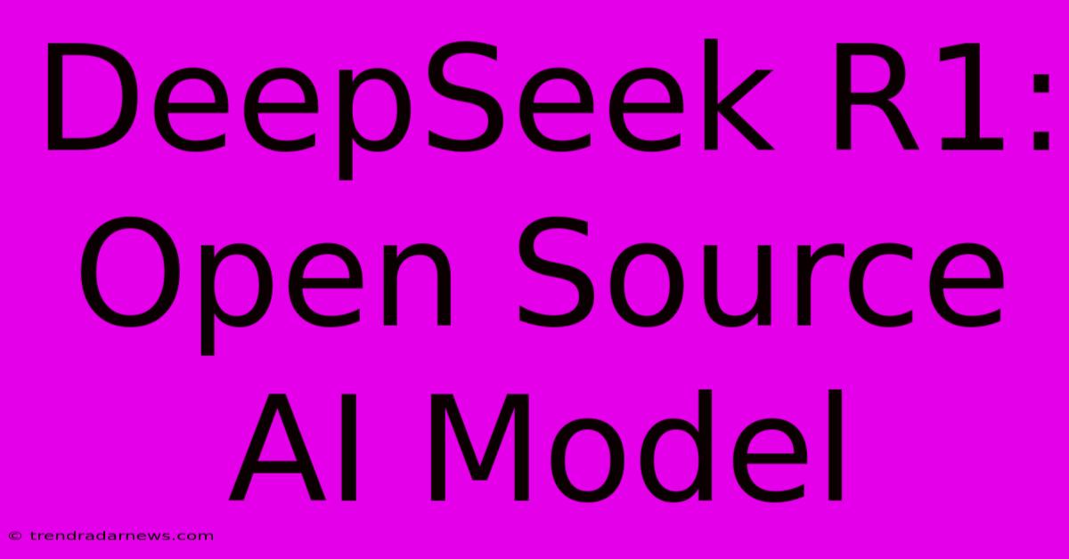 DeepSeek R1: Open Source AI Model