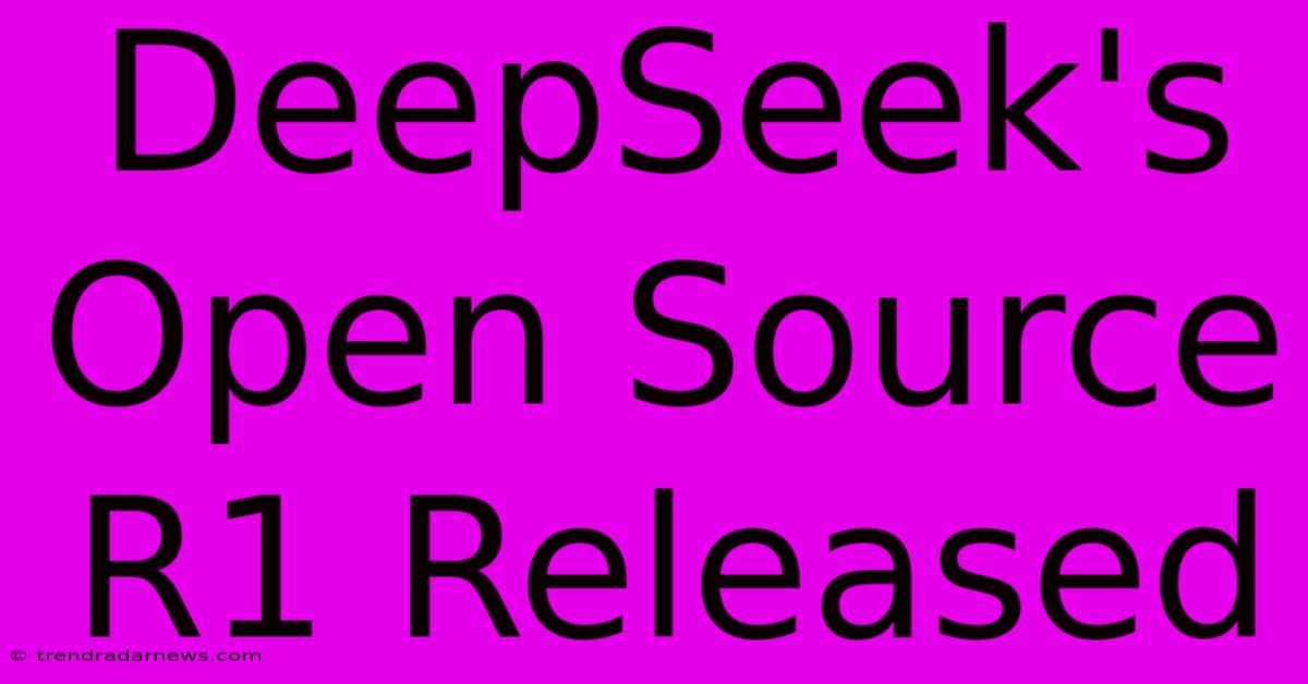 DeepSeek's Open Source R1 Released