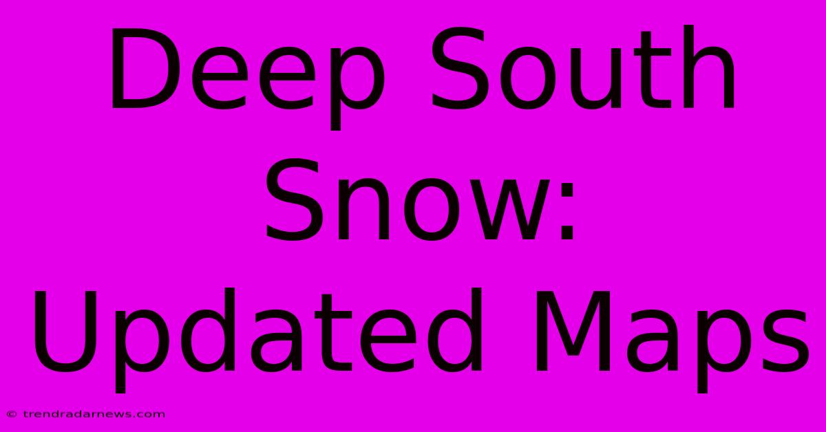 Deep South Snow: Updated Maps