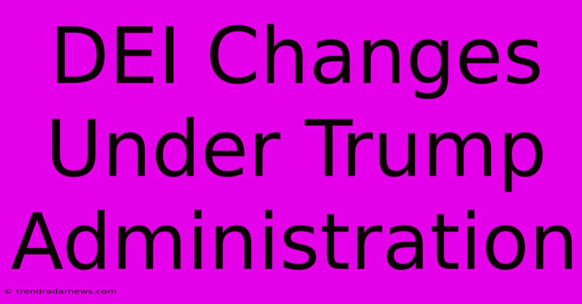 DEI Changes Under Trump Administration