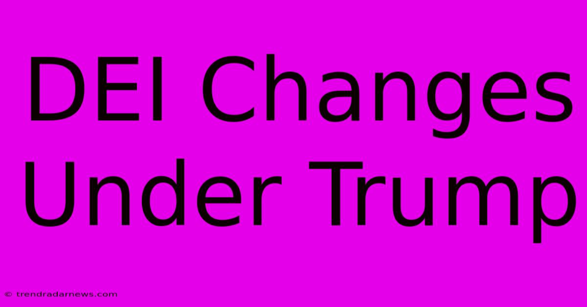 DEI Changes Under Trump