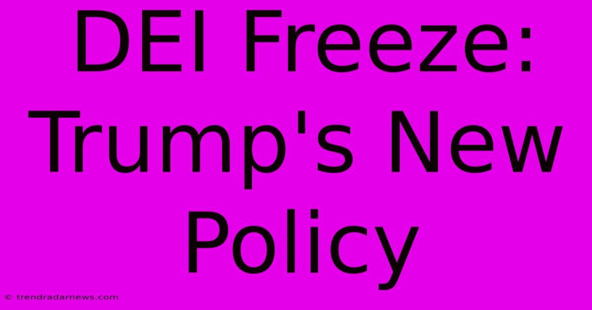 DEI Freeze: Trump's New Policy