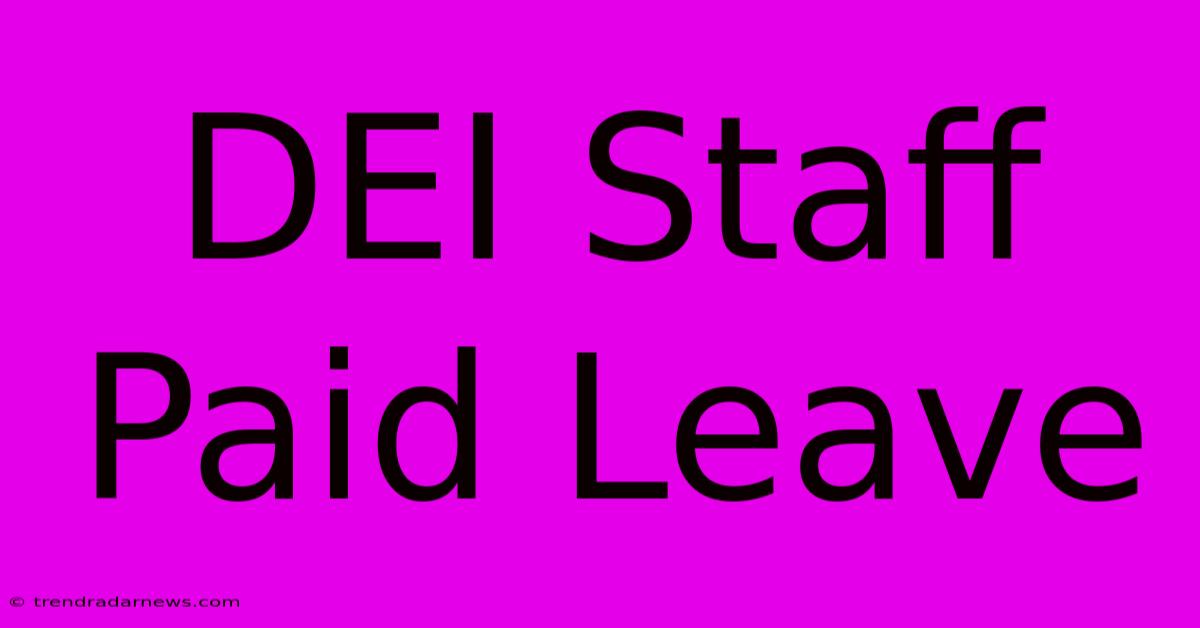 DEI Staff Paid Leave  