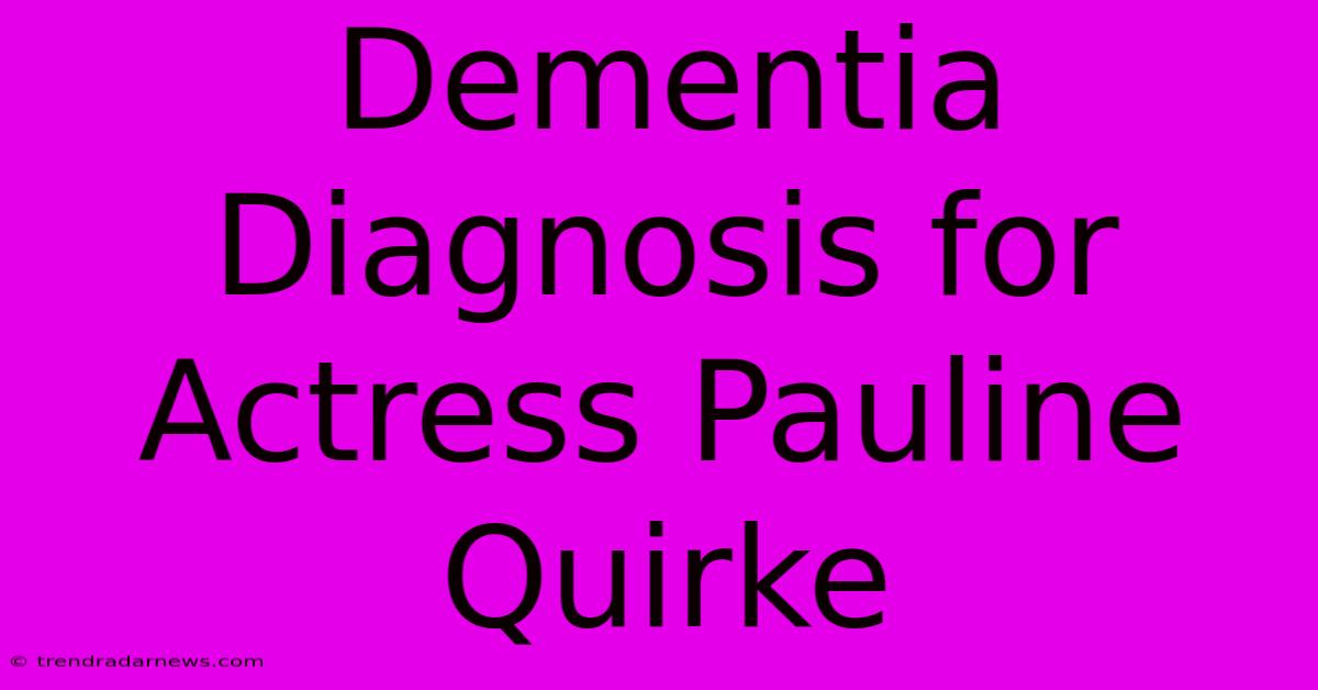 Dementia Diagnosis For Actress Pauline Quirke