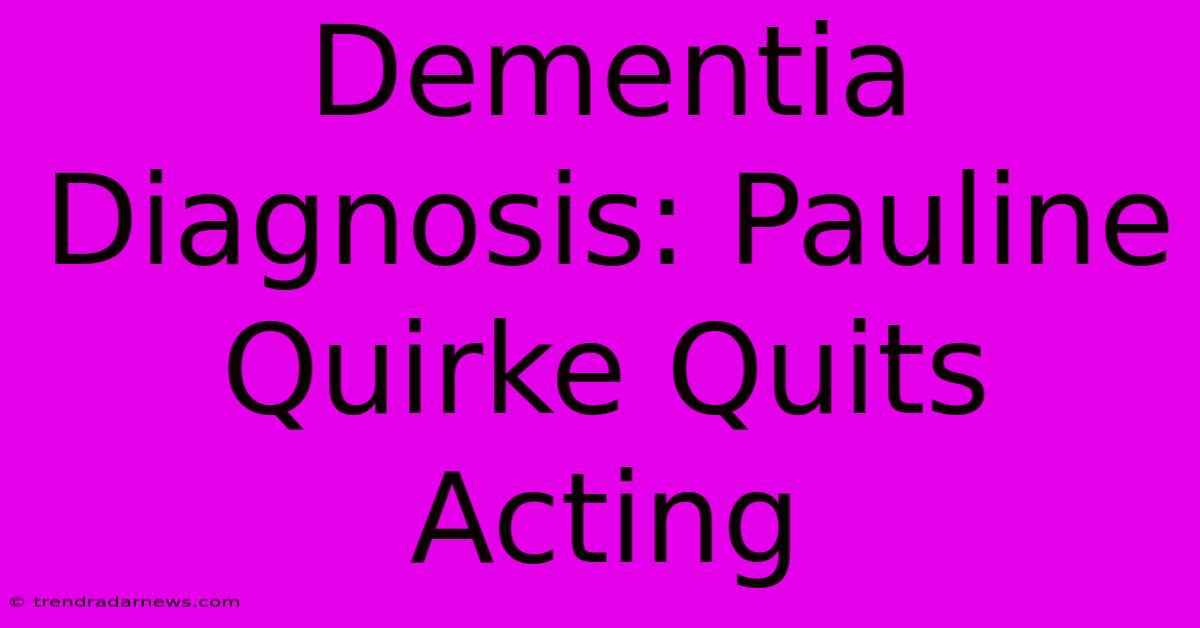 Dementia Diagnosis: Pauline Quirke Quits Acting