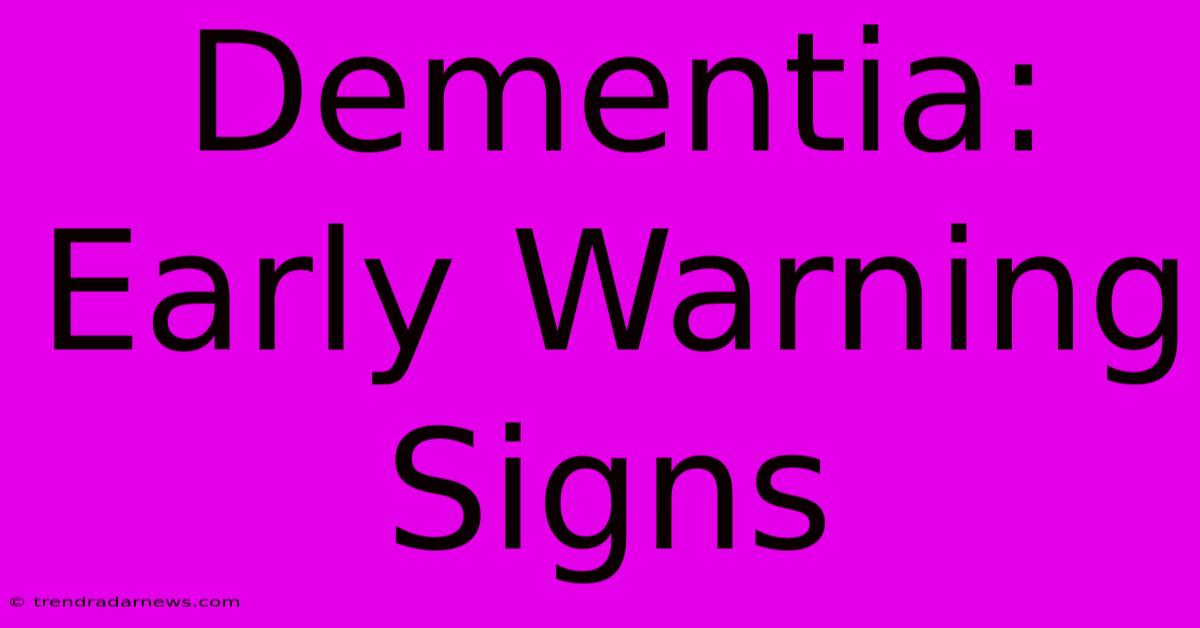 Dementia: Early Warning Signs