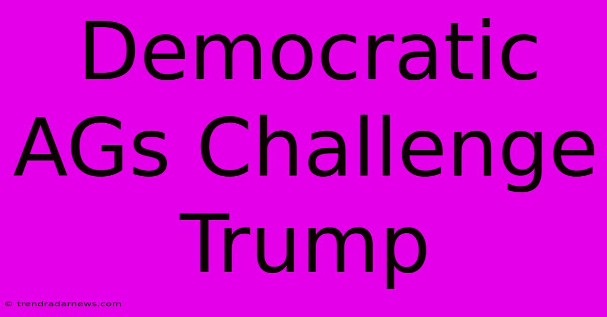 Democratic AGs Challenge Trump