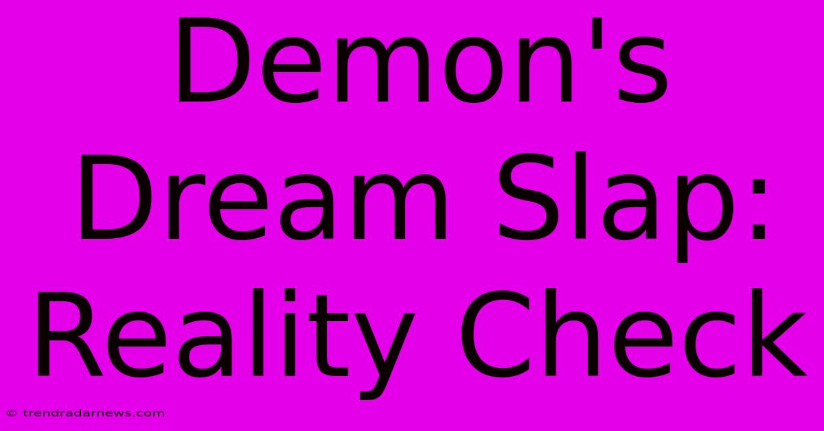 Demon's Dream Slap: Reality Check