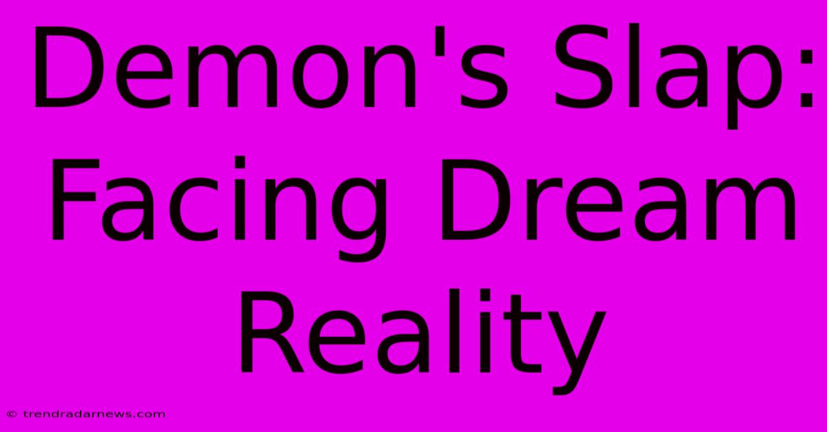 Demon's Slap: Facing Dream Reality