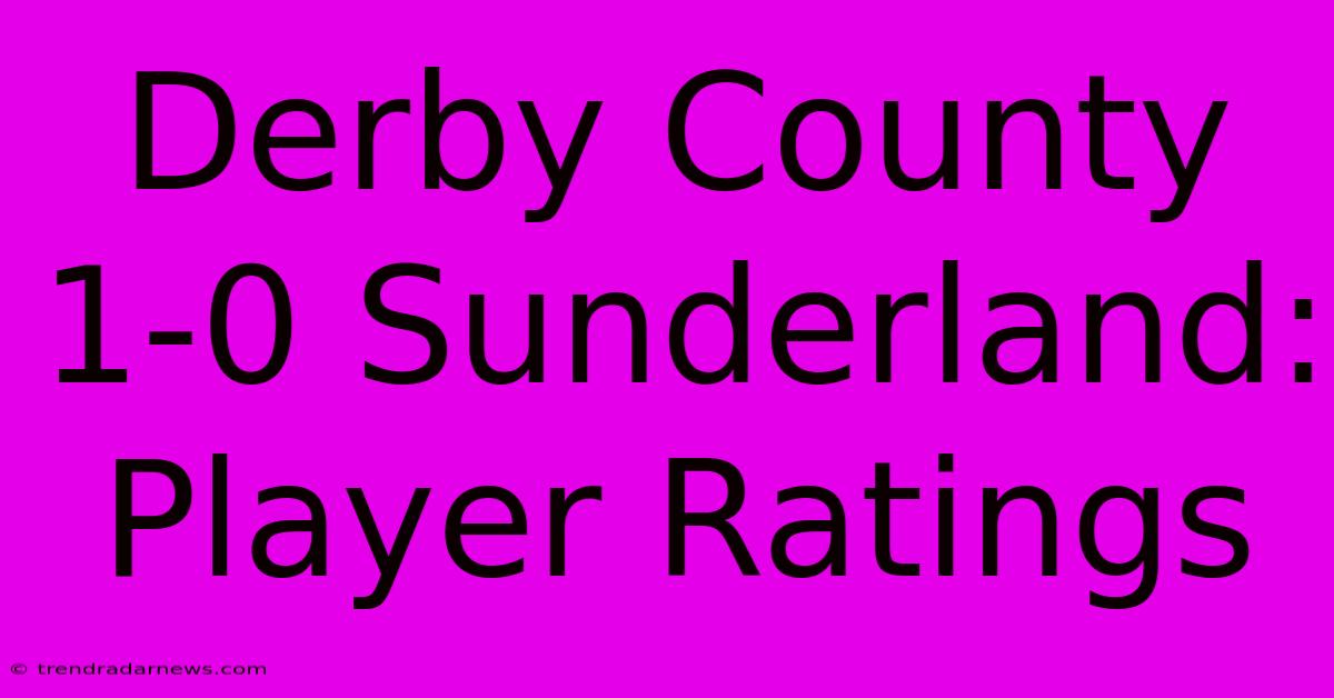 Derby County 1-0 Sunderland: Player Ratings