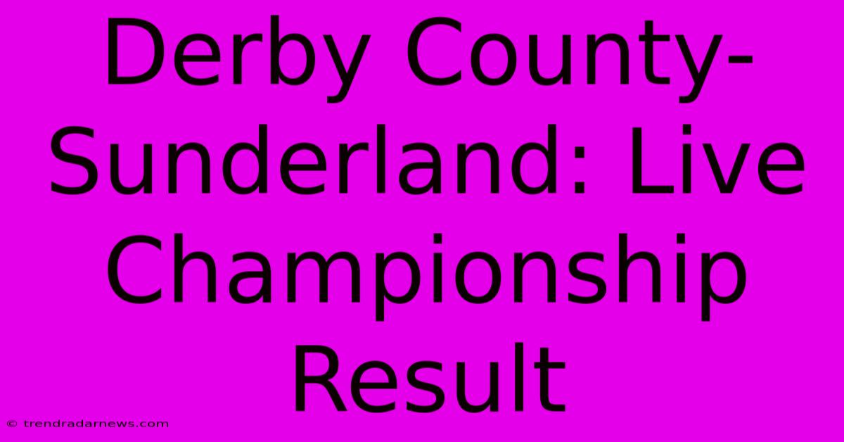 Derby County-Sunderland: Live Championship Result