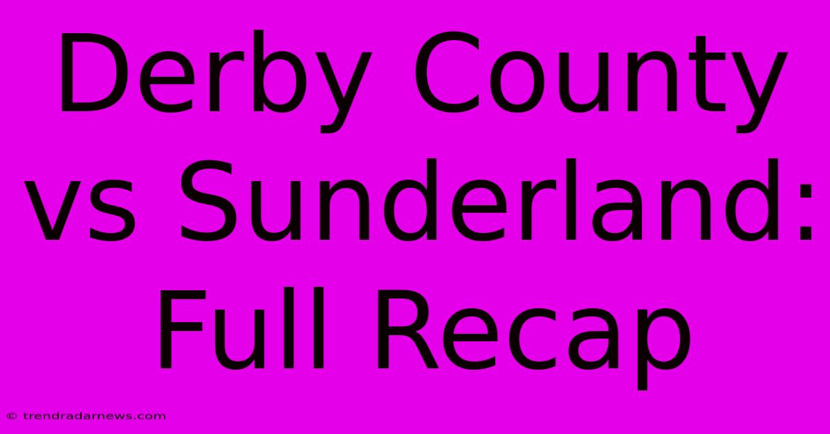 Derby County Vs Sunderland: Full Recap