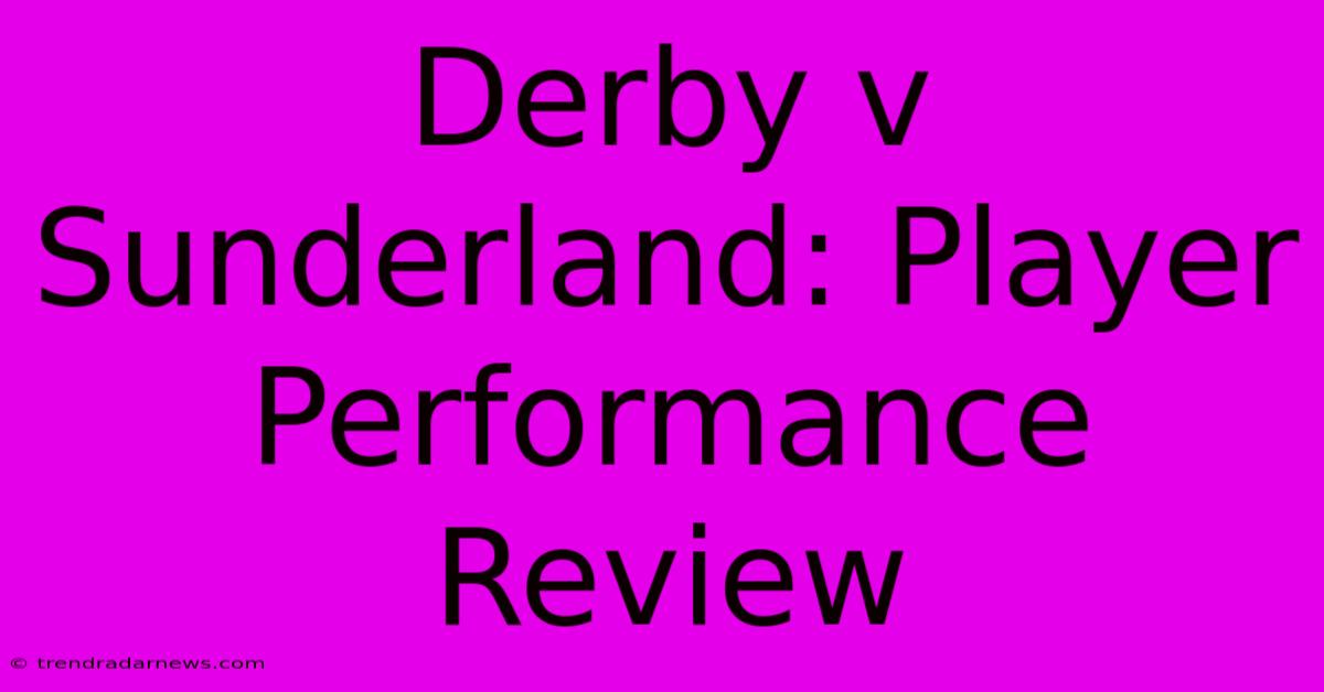 Derby V Sunderland: Player Performance Review