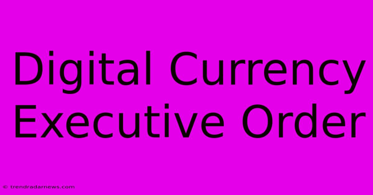 Digital Currency Executive Order