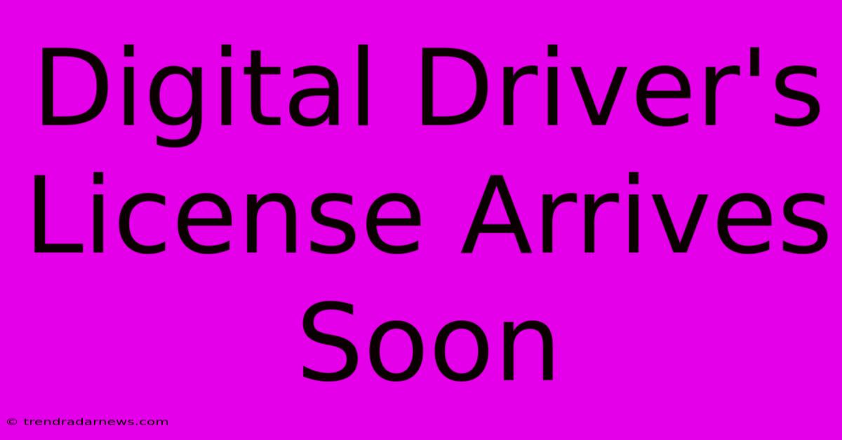 Digital Driver's License Arrives Soon