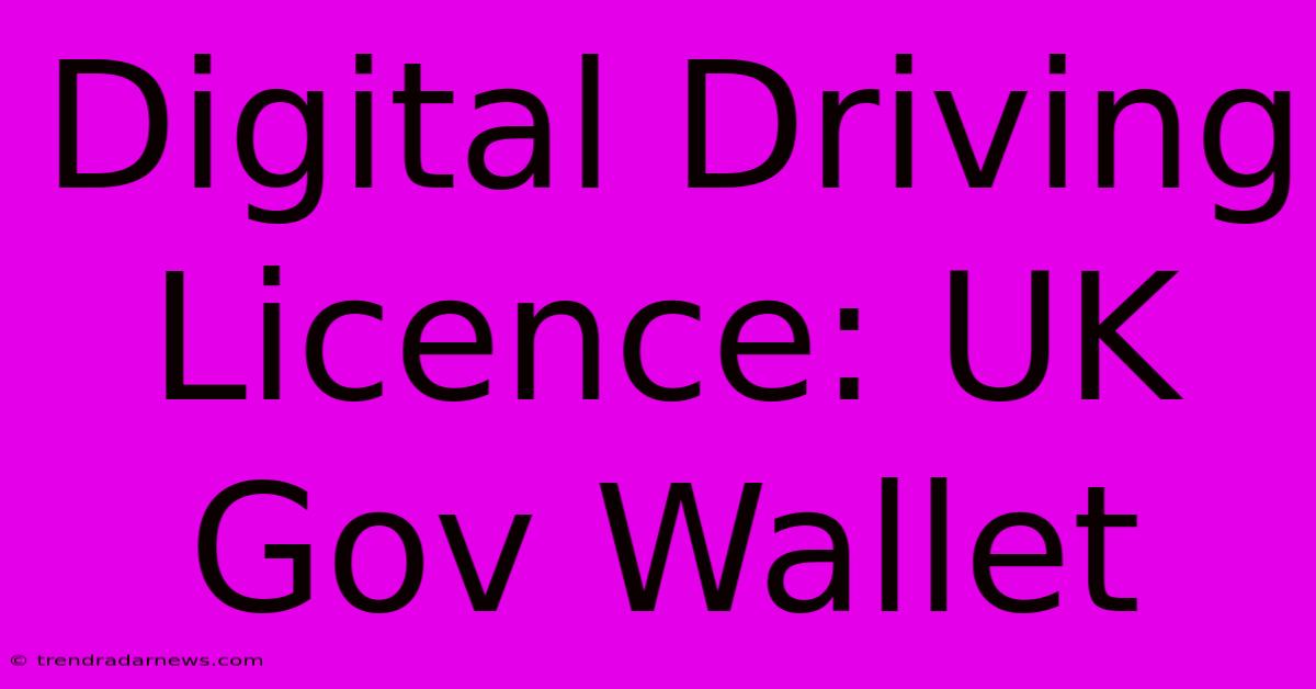 Digital Driving Licence: UK Gov Wallet