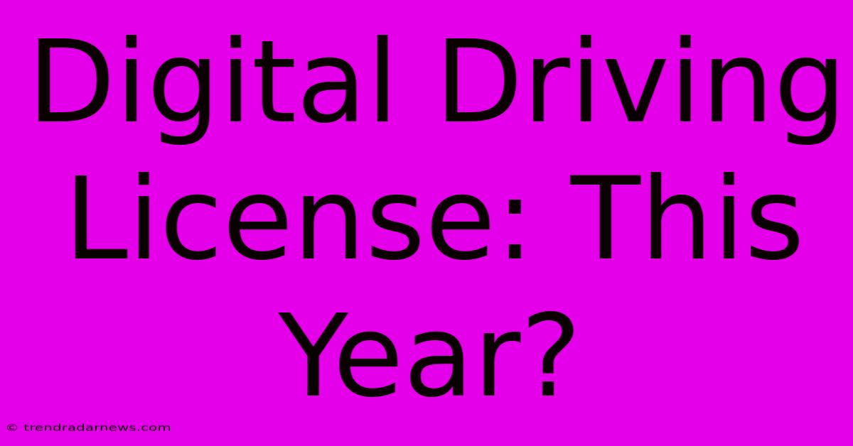 Digital Driving License: This Year?