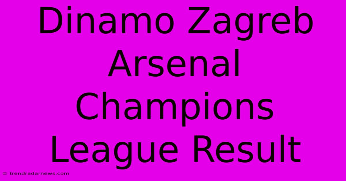 Dinamo Zagreb Arsenal Champions League Result