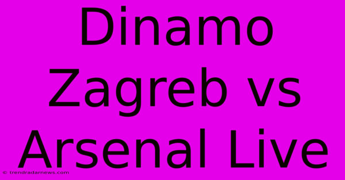 Dinamo Zagreb Vs Arsenal Live