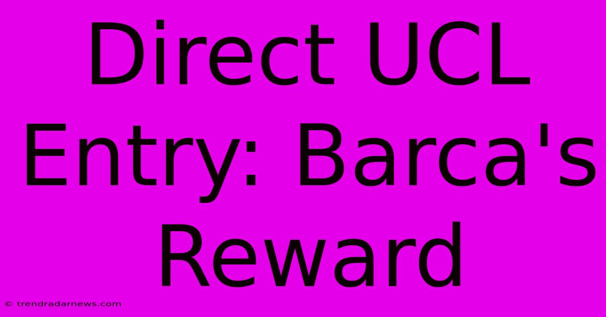 Direct UCL Entry: Barca's Reward