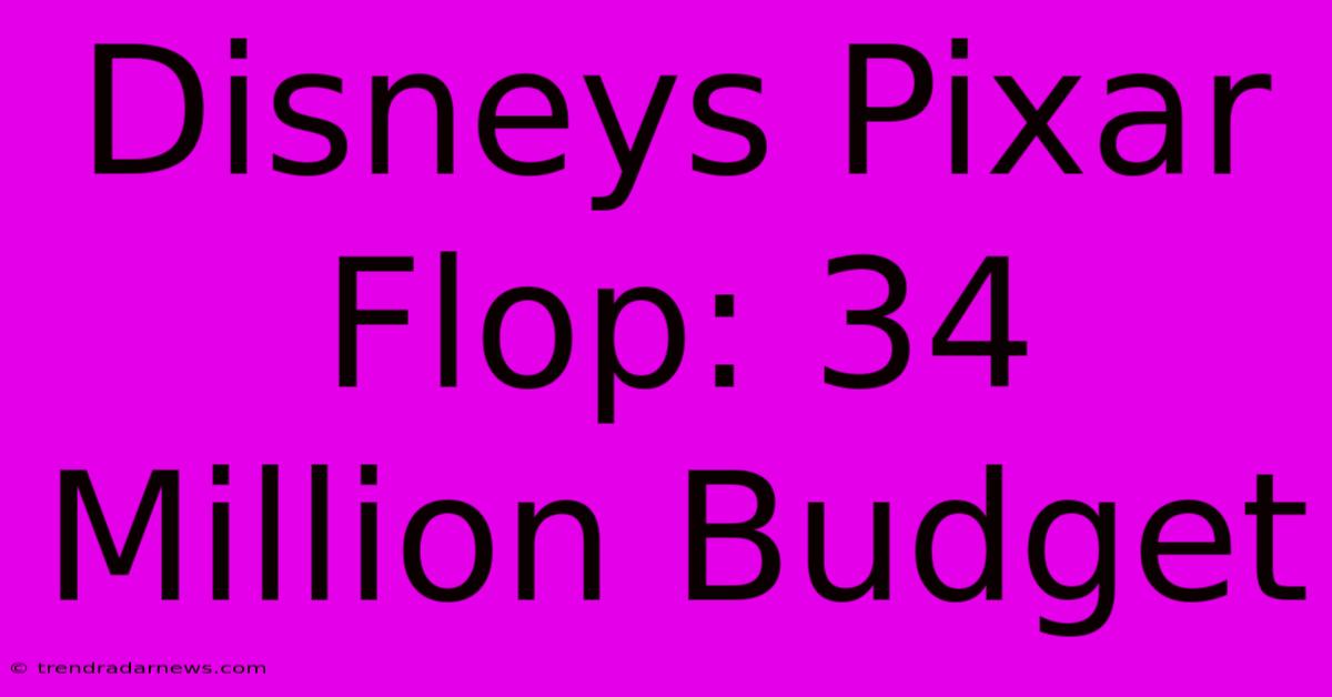 Disneys Pixar Flop: 34 Million Budget