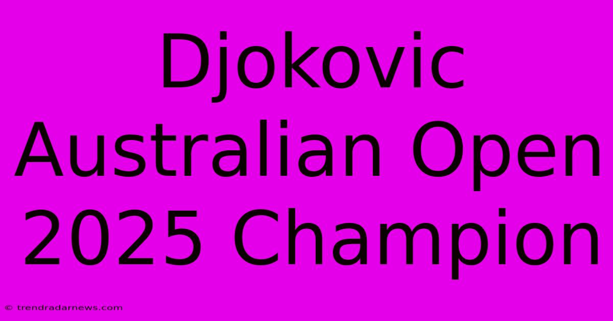 Djokovic Australian Open 2025 Champion