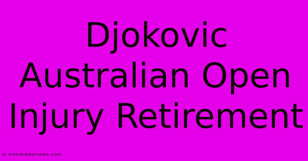 Djokovic Australian Open Injury Retirement