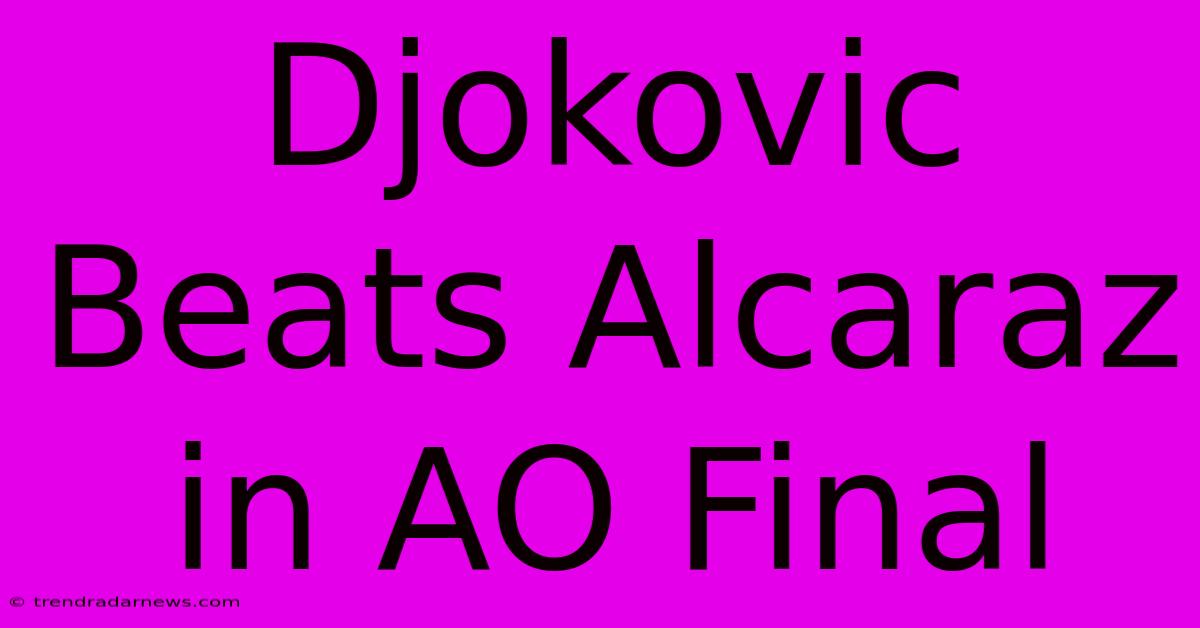 Djokovic Beats Alcaraz In AO Final