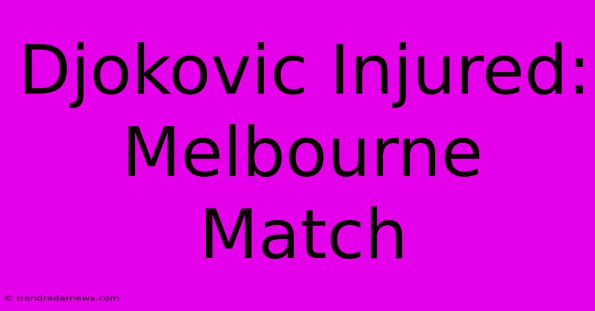 Djokovic Injured: Melbourne Match