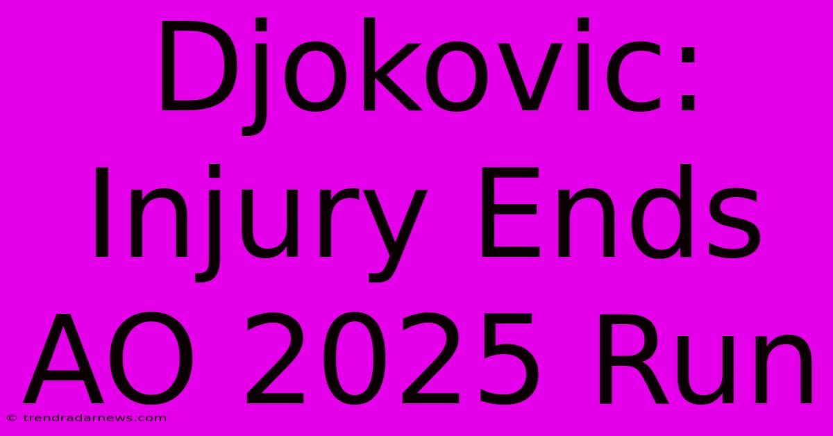 Djokovic: Injury Ends AO 2025 Run