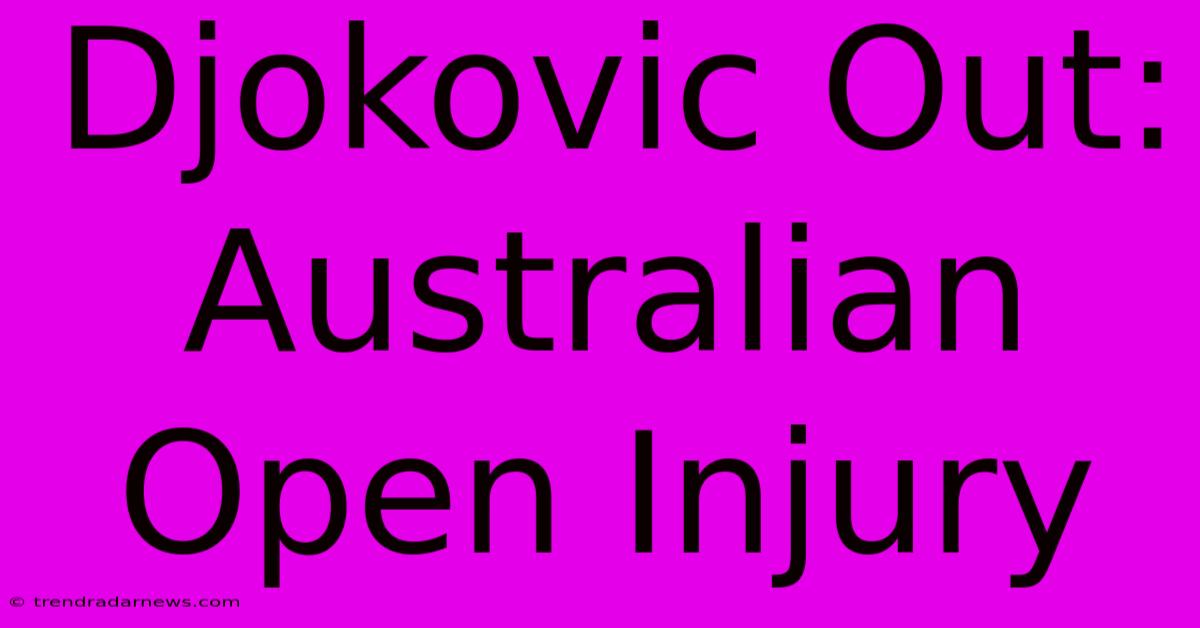 Djokovic Out: Australian Open Injury