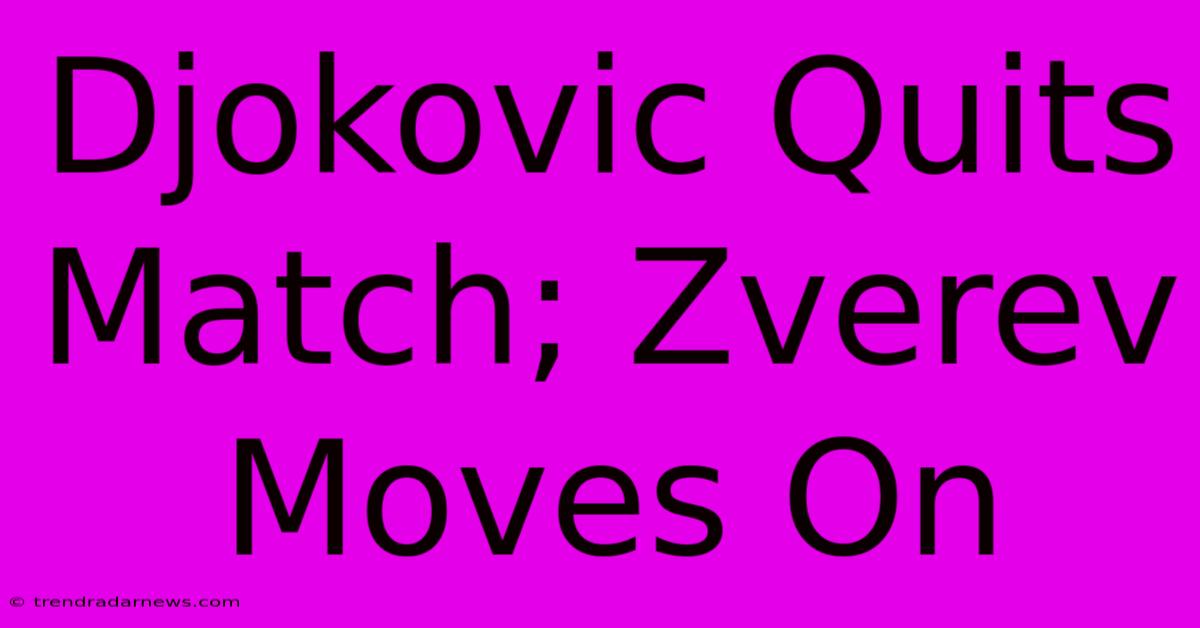 Djokovic Quits Match; Zverev Moves On