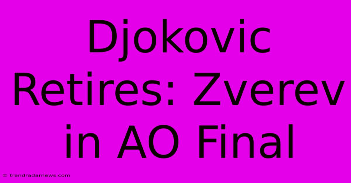 Djokovic Retires: Zverev In AO Final