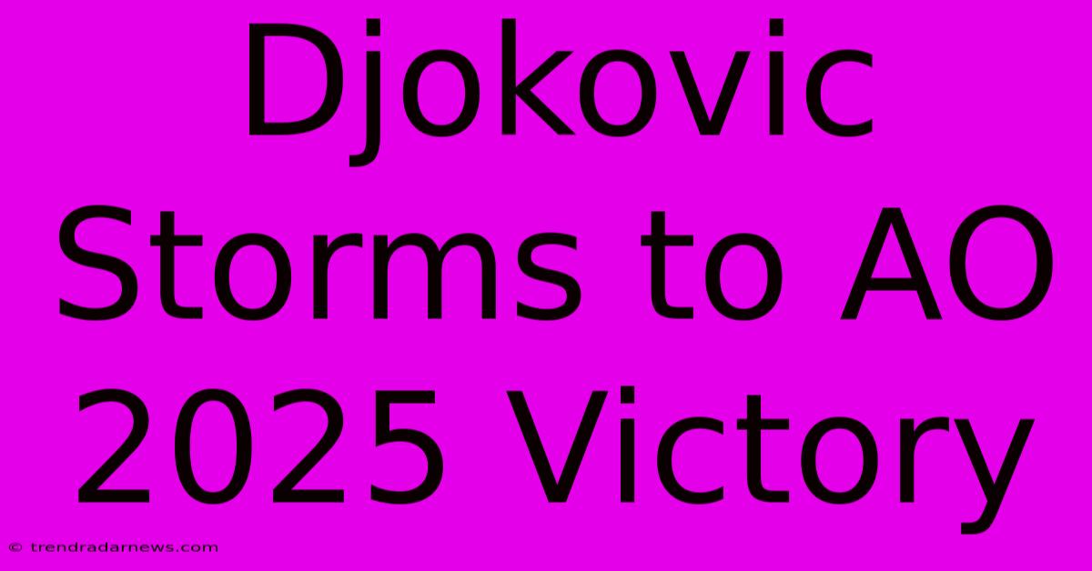 Djokovic Storms To AO 2025 Victory