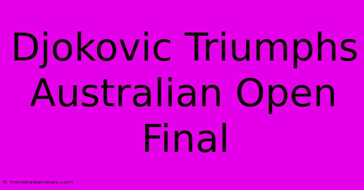 Djokovic Triumphs Australian Open Final