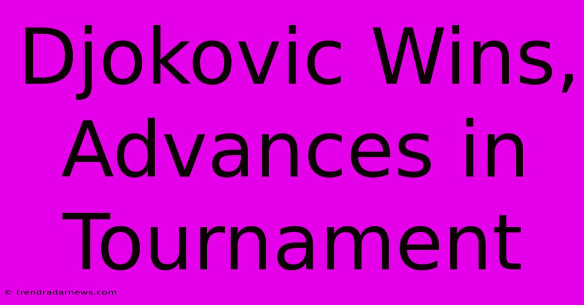 Djokovic Wins, Advances In Tournament