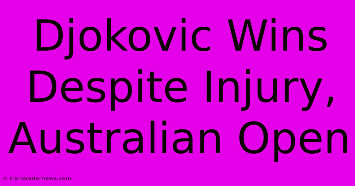 Djokovic Wins Despite Injury, Australian Open