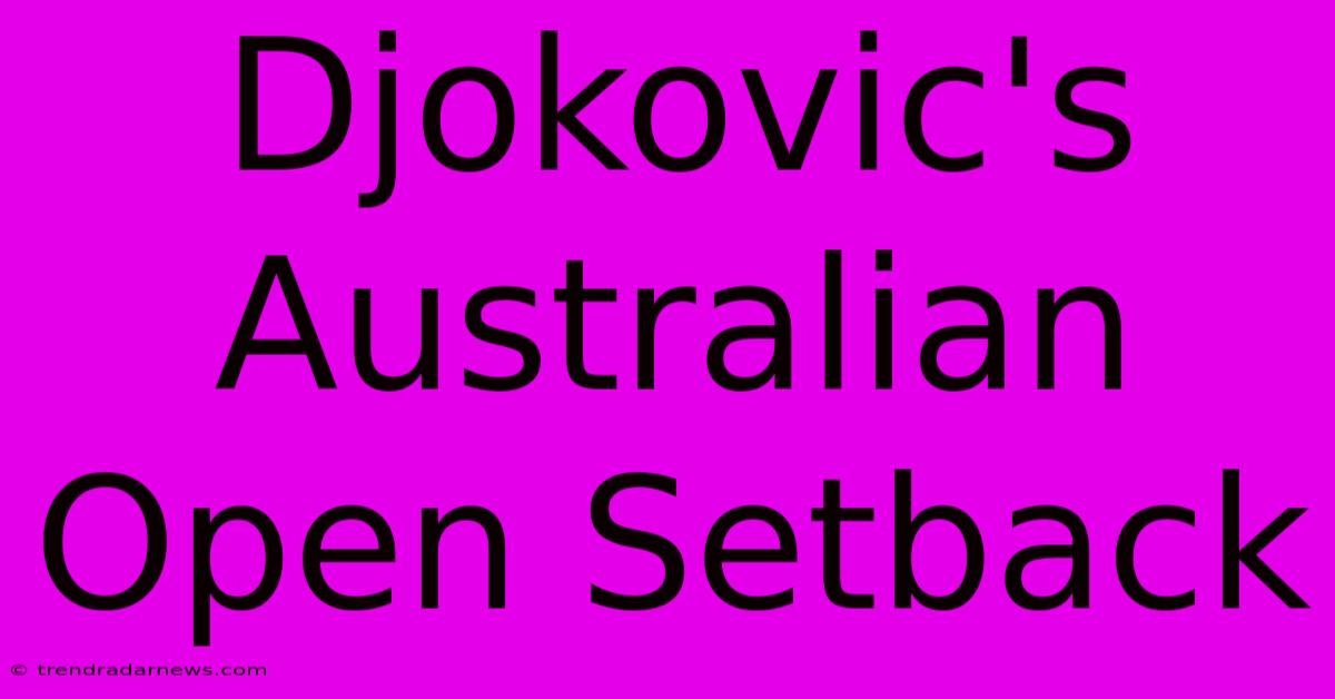 Djokovic's Australian Open Setback