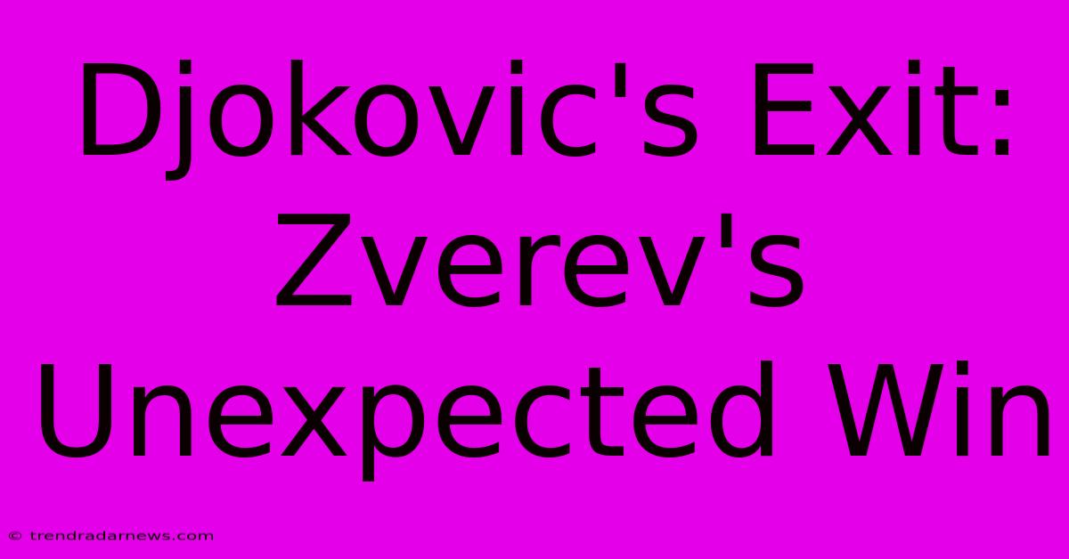 Djokovic's Exit: Zverev's Unexpected Win