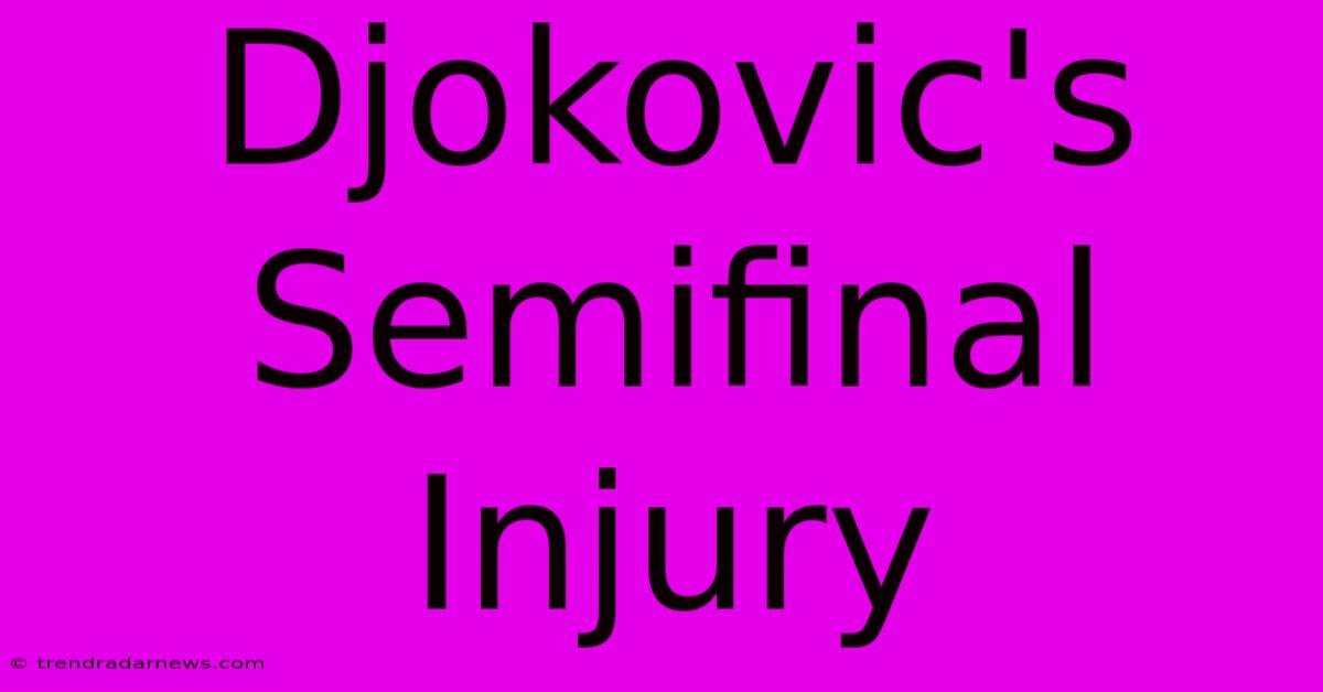 Djokovic's Semifinal Injury