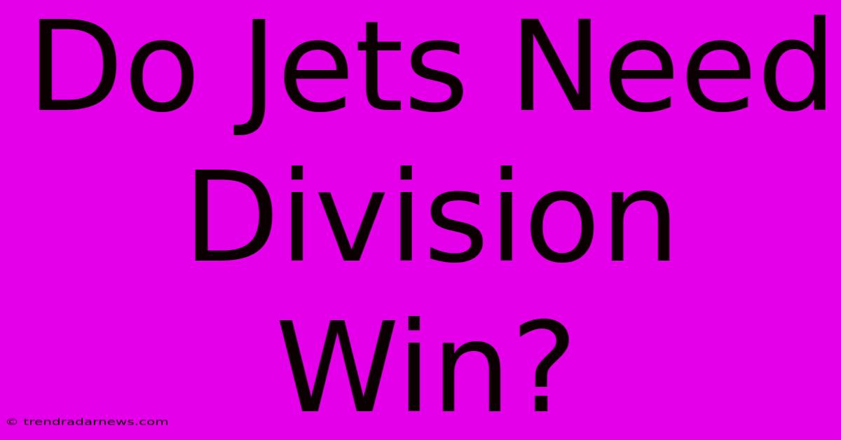 Do Jets Need Division Win?