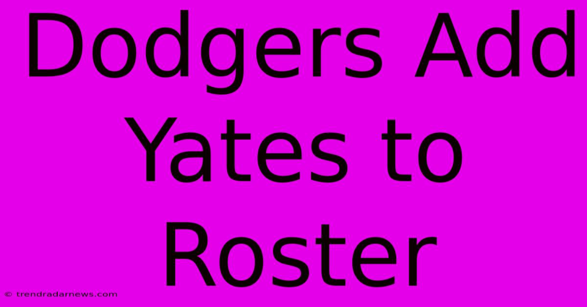 Dodgers Add Yates To Roster