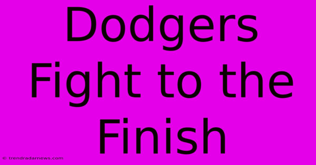 Dodgers Fight To The Finish