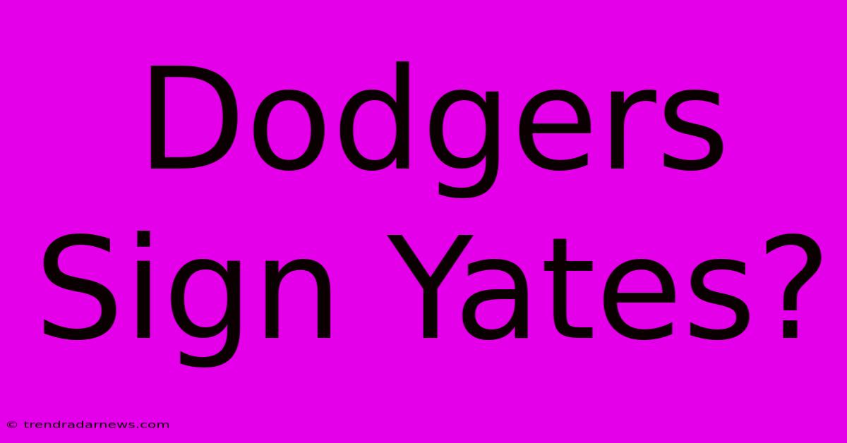 Dodgers Sign Yates?