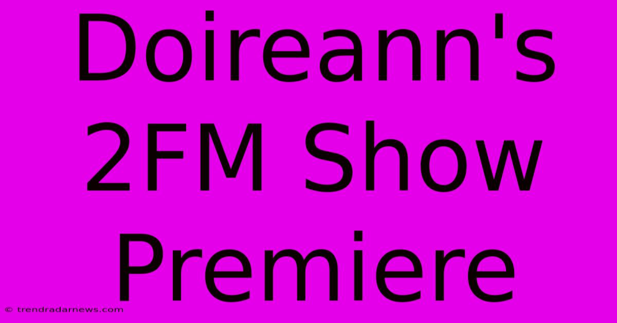 Doireann's 2FM Show Premiere