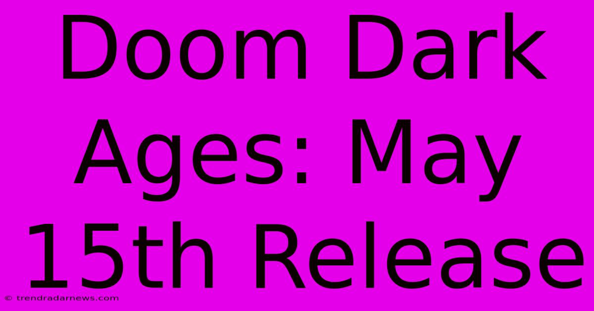 Doom Dark Ages: May 15th Release