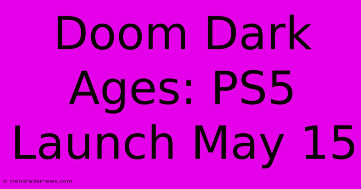 Doom Dark Ages: PS5 Launch May 15